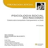Psicologia Social Do Racismo  Estudos Sobre Branquitude E Branqueamento No Brasil