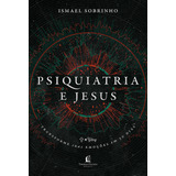 Psiquiatria E Jesus: Transforme Suas Emoções Em 30 Dias, De Ismael Sobrinho., Vol. Único. Editora Thomas Nelson, Capa Mole Em Português, 2023