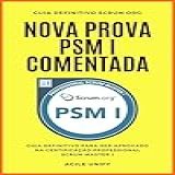 PSM I Nova Prova PSM Comentada Com Guia Definitivo Para Ser Aprovado Na Certificação Professional Scrum Master I Certificações Ágeis 
