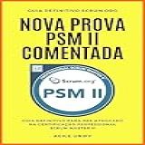 PSM II Nova Prova PSM 2 Comentada Com Guia Definitivo Para Ser Aprovado Na Certificação Professional Scrum Master II Certificações Ágeis 