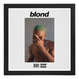 Quadro Frank Ocean Blonde Capa Do Album Lp Vinil Cd 30x30 Cm