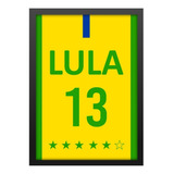 Quadro Lula 13 Presidente Brasil Luiz Inacio Silva 2022 Deco