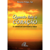 Quando Fala O Coração O Amor Dá Sentido À Vida De Pulga Rosana Editora Pia Sociedade Filhas De São Paulo Em Português 2005