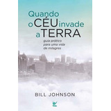 Quando O Céu Invade A Terra De Bill Johnson Editora Vida Em Português 2017