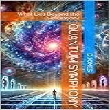 Quantum Symphony: What Lies Beyond The Simulation? (english Edition)