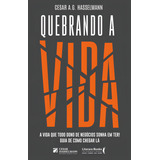 Quebrando A Vida: A Vida Que Todo Dono De Negócios Sonha Em, De Cesar A. G. Hasselmann. Editora Literare Books - Ser Mais, Capa Mole Em Português