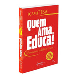 Quem Ama, Educa!: Não Aplica, De : Içami Tiba. Série Não Aplica, Vol. Não Aplica. Editora Integrare, Edição Não Aplica Em Português, 2003