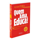 Quem Ama, Educa!: Não Aplica, De : Içami Tiba. Série Não Aplica, Vol. Não Aplica. Editora Integrare, Edição Não Aplica Em Português, 2003
