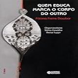 Quem Educa Marca O Corpo Do Outro