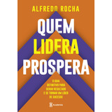 Quem Lidera Prospera O Guia Definitivo Para Gerar Resultado E Se Tornar Um Líder De Sucesso De Rocha Alfredo Editorial Editora Planeta Do Brasil Ltda Tapa Mole En Português 2020