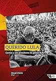 Querido Lula: Cartas A Um Presidente Na Prisão