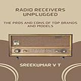 Radio Receivers Unplugged: The Pros And Cons Of Top Brands And Models (english Edition)