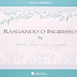 Rasgando O Ingresso - Viver Bem Sem Regras