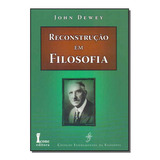 Reconstrução Em Filosofia, De Dewey, John. Editora Icone Em Português