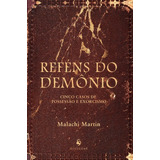 Reféns Do Demônio Cinco Casos De Possessão E Exorcismo