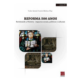 Reforma 500 Anos - Revisitando A História Impactos Sociai..., De Barbosa, Carlos Antonio Carneiro. Editora Reflexão Em Português