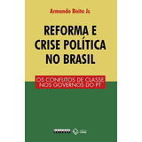 Reforma E Crise Política No Brasil Os Conflitos De Classe Nos Governos Do Pt De Boito Jr Armando Editorial Fundação Editora Da Unesp Tapa Mole En Português 2018