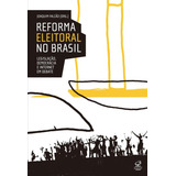 Reforma Eleitoral No Brasil Legislação Democracia E Internet Em Debate Legislação Democracia E Internet Em Debate De Falcao Joaquim Editora José Olympio Ltda Capa Mole Em Português 2015