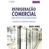 Refrigeração Comercial Para Técnico Em Ar-condicionado, De Wirz, Dick. Editora Cengage Learning Edições Ltda., Capa Mole Em Português, 2011