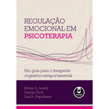 Regulação Emocional Em Psicoterapia Um Guia Para O Terapeuta Cognitivo comportamental De Leahy Robert L Editorial Artmed Editora Ltda guilford Tapa Mole En Português 2013