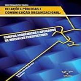 Relações Públicas E Comunicação Organizacional Campos Acadêmicos E Aplicações De Múltiplas Perspectivas 1