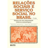 Relações Sociais E Serviço Social No Brasil Esboço De Uma Interpretação Histórico metodológica De Iamamoto Marilda Villela Editorial Cortez Editora E Livraria Ltda Capa Mole Em Português 2015