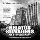 Relatos Selvagens Na Comunicação O Livro De Cabeceira Dos Relações Públicas