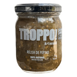 Relish De Pepino Troppo Artesanal 310g