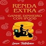 Renda Extra Ganhe Dinheiro Com IFood