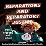 Reparations And Reparatory Justice: Past, Present, And Future (english Edition)