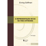 Representação Do Eu Na Vida Cotidiana De Goffman Erving Editorial Editora Vozes Ltda Capa Mole Edição 20 Em Português 2014