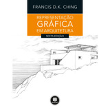 Representação Gráfica Em Arquitetura De Ching Francis Bookman Companhia Editora Ltda Capa Mole Em Português 2017