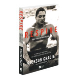 Respire: Uma Vida Em Movimento, De Gracie, Rickson. Casa Dos Livros Editora Ltda, Capa Mole Em Português, 2021