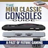 Retro Game Console: The Mini Classic Consoles Guide – A Past Of Future Gaming | Modern Video Game Console History Of Classic Edition Book (english Edition)