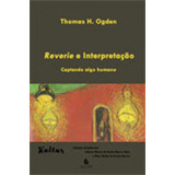 Reverie E Interpretação: Captando Algo Humano, De Ogden, Thomas H.. Editora Escuta, Capa Mole, Edição 1ª Edição - 2013 Em Português