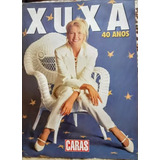 Revista Caras Xuxa 40 Anos Tudo Sobre A Vida Da Xuxa Rara