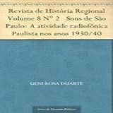 Revista De História Regional Volume 8 N 2 Sons De São Paulo A Atividade Radiofônica Paulista Nos Anos 1930 40