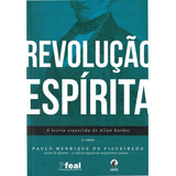 Revolução Espírita A Teoria Esquecida De Allan Kardec