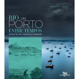 Rio Um Porto Entre Tempos Modos De Ser Modos De Conhecer De Turazzi Maria Inez Editora Bazar Do Tempo Produções E Empreendimentos Culturais Ltda Capa Mole Em Português 2017