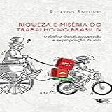 Riqueza E Miséria Do Trabalho No Brasil IV