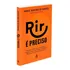 Rir É Preciso - Descubra A Ciência Por Trás Do Humor E Aprenda A Usá-lo Para Atravessar Períodos Difíceis E Criar Relações Mais Próximas.