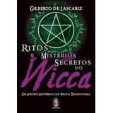 Ritos E Mistérios Secretos Do Wicca: Um Estudo Esotérico Do Wicca Tradicional, De Lascariz, Gilberto De. Editora Madras, Capa Mole, Edição Indefinido