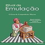 Ritual De Emulação  O Grau De Companheiro Maçom