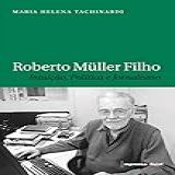 Roberto Muller Filho Intuição Politica E Jornal