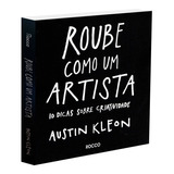 Roube Como Um Artista 10 Dicas Sobre Criatividade De Kleon Austin Editora Rocco Ltda Capa Mole Em Português 2013