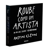 Roube Como Um Artista 10 Dicas Sobre Criatividade De Kleon Austin Editorial Editora Rocco Ltda Capa Mole Em Português 2013