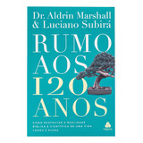 Rumo Aos 120 Anos - Luciano Subirá & Aldrin Marshall, De Luciano Subirá & Aldrin Marshall. Editora Hagnos Ltda, Capa Mole Em Português, 2024