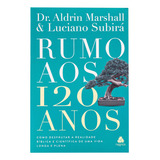 Rumo Aos 120 Anos Luciano Subirá Aldrin Marshall De Luciano Subirá Aldrin Marshall Editora Hagnos Ltda Capa Mole Em Português 2024