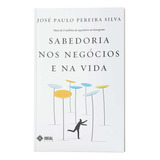 Sabedoria Nos Negócios E Na Vida, De José Paulo Pereira Silva. Editora Ideal Books, Capa Mole Em Português, 2022