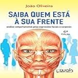 Saiba Quem Está à Sua Frente Analise Comportamental Pelas Expresses Faciais E Corporais Quinta Edição